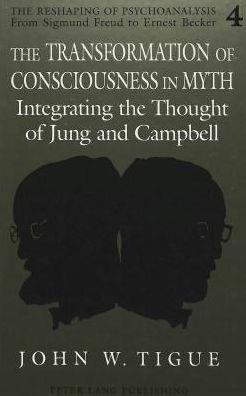 The Transformation of Consciousness in Myth: Integrating the Thought of Jung and Campbell / Edition 1