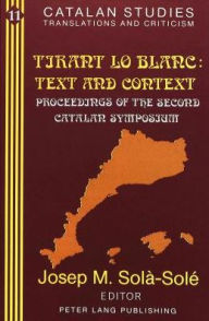 Tirant lo Blanc:. Text and Context: Proceedings of the Second Catalan Symposium. (Volume in Memory of Pere Masdevall)