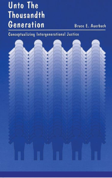 Unto the Thousandth Generation: Conceptualizing Intergenerational Justice