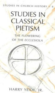 Studies in Classical Pietism: The Flowering of the Ecclesiola