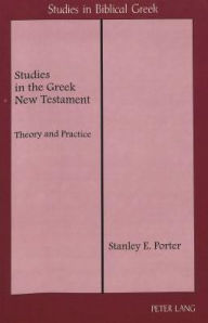 Title: Studies in the Greek New Testament: Theory and Practice, Author: Stanley E. Porter