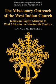 Title: The Missionary Outreach of the West Indian Church: Jamaican Baptist Missions to West Africa in the Nineteenth Century, Author: Horace O. Russell