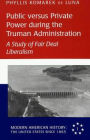 Public versus Private Power during the Truman Administration: A Study of Fair Deal Liberalism / Edition 1
