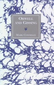 Title: Orwell and Gissing, Author: Mark Connelly