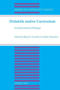 Title: Didaktik and/or Curriculum: An International Dialogue, Author: Bjorg B. Gundem