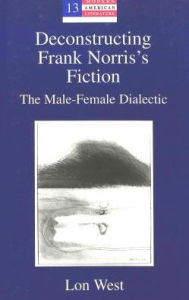 Deconstructing Frank Norris's Fiction: The Male-Female Dialectic