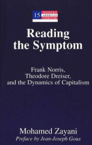 Reading the Symptom: Frank Norris, Theodore Dreiser, and the Dynamics of Capitalism Preface by Jean-Joseph Goux