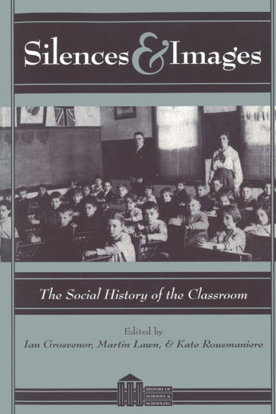 Silences and Images: The Social History of the Classroom