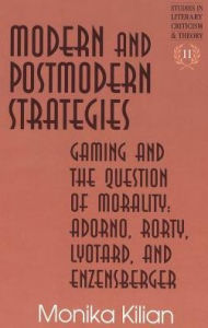 Modern and Postmodern Strategies: Gaming and the Question of Morality: Adorno, Rorty, Lyotard and Enzensberger
