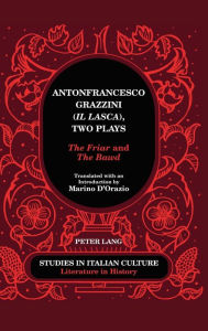 Title: Antonfrancesco Grazzini («Il Lasca»), Two Plays: «The Friar» and «The Bawd» - Translated with an Introduction by Marino D'Orazio, Author: Marino D'Orazio