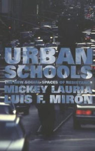 Title: Urban Schools: The New Social Spaces of Resistance, Author: Mickey Lauria