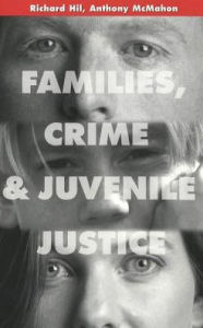 Title: Families, Crime and Juvenile Justice / Edition 1, Author: Richard Hil