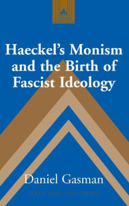 Title: Haeckel's Monism and the Birth of Fascist Ideology, Author: Daniel Gasman