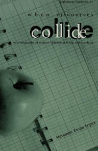 When DisCourses Collide: An Ethnography of Migrant Children at Home and in School / Edition 1