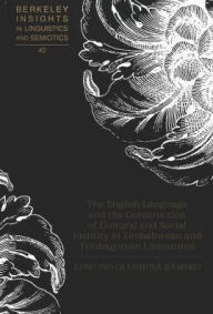 The English Language and the Construction of Cultural and Social Identity in Zimbabwean and Trinbagonian Literatures / Edition 1
