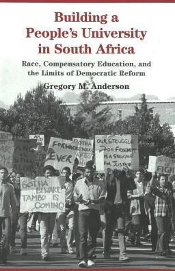 Building a People's University in South Africa: Race, Compensatory Education, and the Limits of Democratic Reform