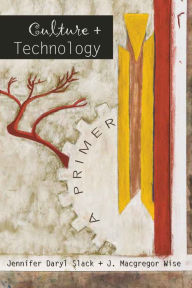 Title: Culture and Technology: A Primer / Edition 3, Author: Jennifer Daryl Slack