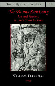 The Porous Sanctuary: Art and Anxiety in Poe's Short Fiction (Sexuality and Literature Series)