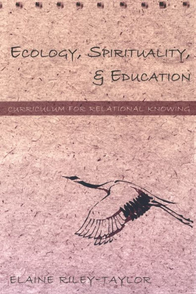 Ecology, Spirituality, and Education: Curriculum for Relational Knowing / Edition 1