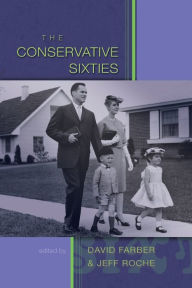 Title: The Conservative Sixties / Edition 1, Author: David Farber