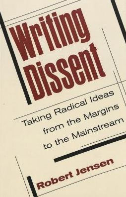 Writing Dissent: Taking Radical Ideas from the Margins to the Mainstream / Edition 4