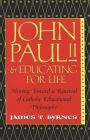 John Paul II and Educating for Life: Moving Toward a Renewal of Catholic Educational Philosophy