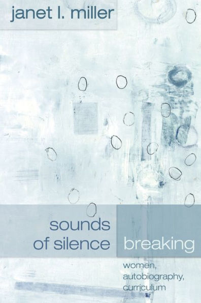 Sounds of Silence Breaking: Women, Autobiography, Curriculum / Edition 1