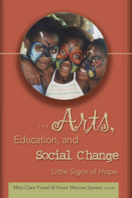 Title: The Arts, Education, and Social Change: Little Signs of Hope / Edition 1, Author: Elijah Mirochnik