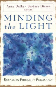 Title: Minding the Light: Essays in Friendly Pedagogy, Author: Victor H. Kazanjian Jr.