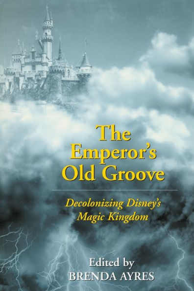 The Emperor's Old Groove: Decolonizing Disney's Magic Kingdom / Edition 1