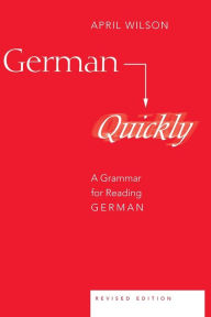 Title: German Quickly: A Grammar for Reading German / Edition 7, Author: April Wilson