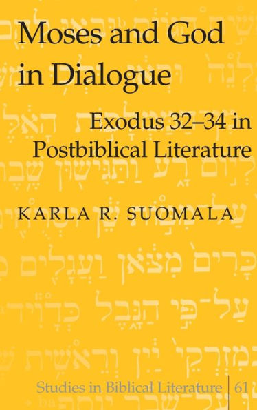 Moses and God in Dialogue: Exodus 32-34 in Postbiblical Literature / Edition 1