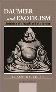 Daumier and Exoticism: Satirizing the French and the Foreign (Hermeneutics of Art Series)