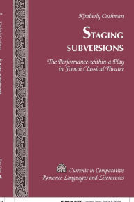 Title: Staging Subversions: The Performance-within-a-Play in French Classical Theater, Author: Kimberly Cashman