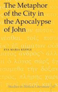 Title: The Metaphor of the City in the Apocalypse of John / Edition 1, Author: Eva Maria Räpple