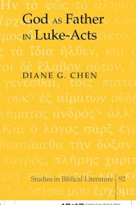Title: God as Father in Luke-Acts / Edition 1, Author: Diane G. Chen