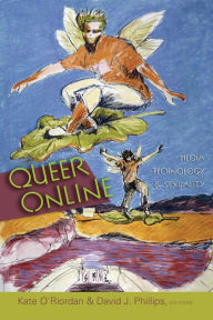 Title: Queer Online: Media Technology and Sexuality / Edition 1, Author: Steve Jones