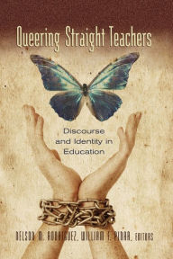 Title: Queering Straight Teachers: Discourse and Identity in Education / Edition 1, Author: Nelson M. Rodriguez