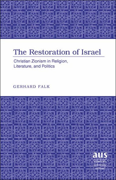The Restoration of Israel: Christian Zionism in Religion, Literature, and Politics