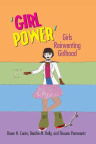 Title: 'Girl Power': Girls Reinventing Girlhood, Author: Dawn H. Currie