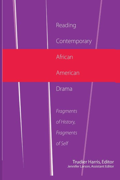 Reading Contemporary African American Drama: Fragments of History, Fragments of Self / Edition 1