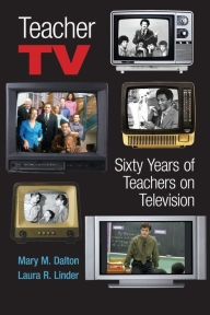 Title: Teacher TV: Sixty Years of Teachers on Television / Edition 1, Author: Mary M. Dalton