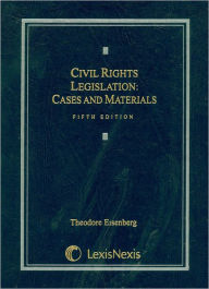 Title: Civil Rights Legislation: Cases & Materials 5E 2004 / Edition 5, Author: Theodore Eisenberg