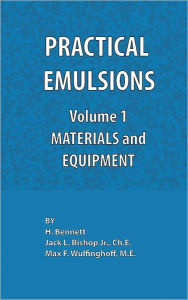 Practical Emulsions, Volume 1, Materials And Equipment / Edition 3
