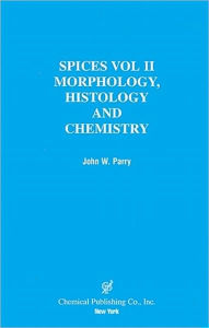 Title: Spices: Morphology Histology Chemistry, Author: John W Parry
