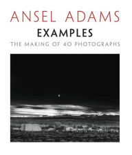 Title: Examples: The Making of 40 Photographs, Author: Ansel Adams