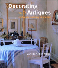 Decorating with Antiques; Confidently Combining Old and New