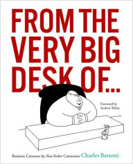 From the Very Big Desk of...: Business Cartoons by New Yorker Cartoonist Charles Barsotti
