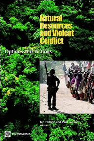 Title: Natural Resources and Violent Conflict: Options and Actions / Edition 1, Author: Ian Bannon