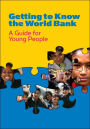 Getting to Know the World Bank: A Guide for Young People / Edition 1